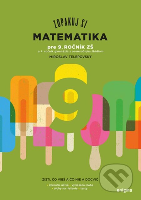 Kniha: Zopakuj si: Matematika pre 9. ročník ZŠ (Miroslav Telepovský). Enigma, 2023 Kniha: Zopakuj si: Matematika pre 9. ročník ZŠ (Miroslav Telepovský). Enigma, 2023