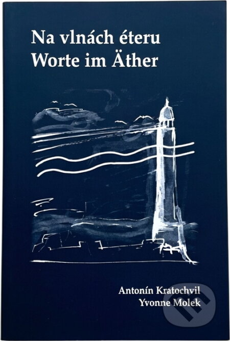 Kniha: Na vlnách éteru = Worte im Äther : česko-německá publikace (Antonín Kratochvil). , 1999 Kniha: Na vlnách éteru = Worte im Äther : česko-německá publikace (Antonín Kratochvil). , 1999
