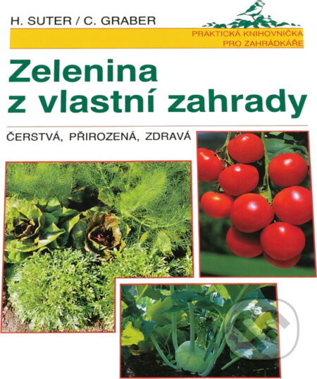 Kniha: Zelenina z vlastní zahrady : čerstvá, přirozená, zdravá (Claudia Graber a Henri Suter). , 1998 Kniha: Zelenina z vlastní zahrady : čerstvá, přirozená, zdravá (Claudia Graber a Henri Suter). , 1998