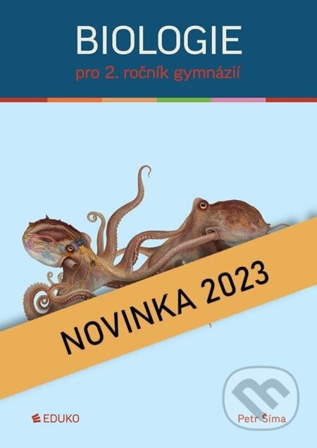 Kniha: Biologie pro 2. ročník gymnázií (Petr Šíma). Eduko, 2023 Kniha: Biologie pro 2. ročník gymnázií (Petr Šíma). Eduko, 2023