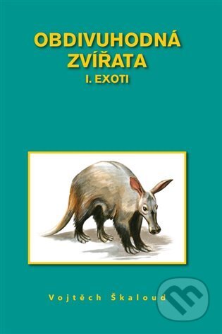 Kniha: Obdivuhodná zvířata I. (Vojtěch Škaloud). Nakladatelství Škaloud Vojtěch, 2023 Kniha: Obdivuhodná zvířata I. (Vojtěch Škaloud). Nakladatelství Škaloud Vojtěch, 2023