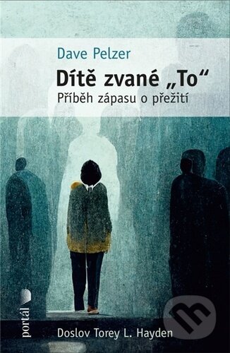 Kniha: Dítě zvané "To" (Dave Pelzer). Portál, 2023 Kniha: Dítě zvané "To" (Dave Pelzer). Portál, 2023