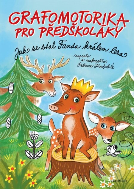Kniha: Grafomotorika pro předškoláky - Jak se stal Fanda králem lesa (Patricie Koubská). Nakladatelství Fragment, 2023 Kniha: Grafomotorika pro předškoláky - Jak se stal Fanda králem lesa (Patricie Koubská). Nakladatelství Fragment, 2023