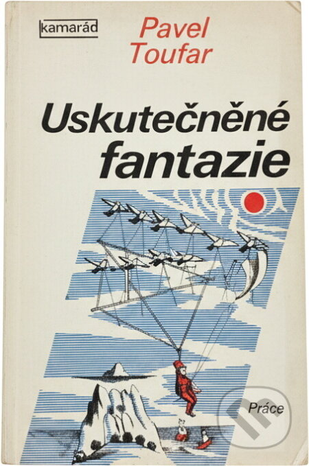 Kniha: Uskutečněné fantazie (Pavel Toufar). Práce, 1978 Kniha: Uskutečněné fantazie (Pavel Toufar). Práce, 1978