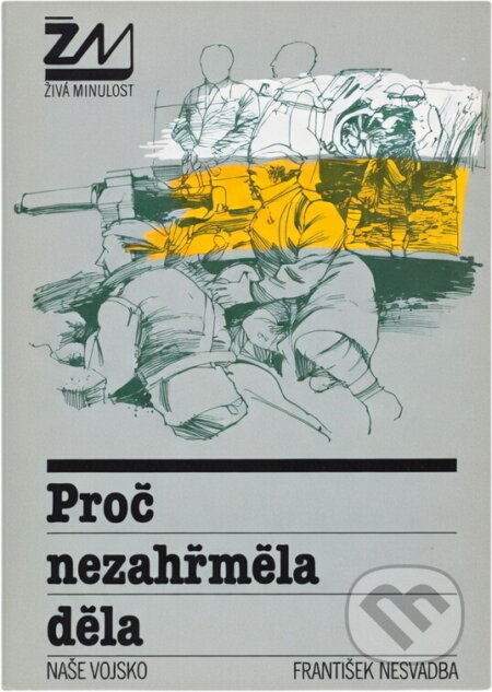 Kniha: Proč nezahřměla děla (František Nesvadba). Naše vojsko, 1986 Kniha: Proč nezahřměla děla (František Nesvadba). Naše vojsko, 1986