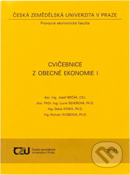 Kniha: Cvičebnice z obecné ekonomie I (Dana Stará, Josef Brčák, Lucie Severová a Roman Svoboda). , 2018 Kniha: Cvičebnice z obecné ekonomie I (Dana Stará, Josef Brčák, Lucie Severová a Roman Svoboda). , 2018