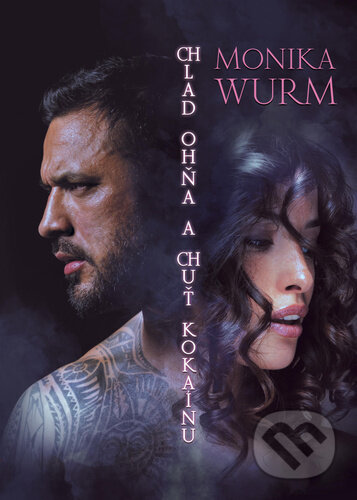 Kniha: Chlad ohňa a chuť kokaínu (Monika Wurm), 2023 Kniha: Chlad ohňa a chuť kokaínu (Monika Wurm), 2023