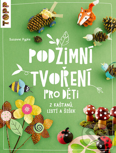 Kniha: Podzimní tvoření pro děti (Susanne Pypke). Bookmedia, 2023 Kniha: Podzimní tvoření pro děti (Susanne Pypke). Bookmedia, 2023