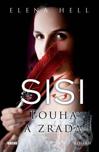 Kniha: Sisi 2: Touha a zrada (Elena Hell). Víkend, 2023 Kniha: Sisi 2: Touha a zrada (Elena Hell). Víkend, 2023
