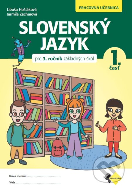 Kniha: Slovenský jazyk pre 3. ročník základných škôl - Pracovná učebnica (Libuša Zacharová a Jarmila Hojerová). Expol Pedagogika, 2023 Kniha: Slovenský jazyk pre 3. ročník základných škôl - Pracovná učebnica (Libuša Zacharová a Jarmila Hojerová). Expol Pedagogika, 2023