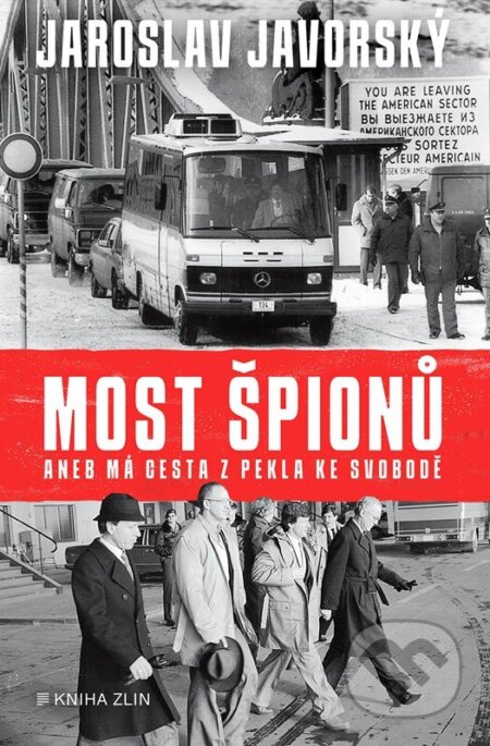Kniha: Most špionů aneb má cesta z pekla ke svobodě (Jaroslav Javorský). Kniha Zlín, 2023 Kniha: Most špionů aneb má cesta z pekla ke svobodě (Jaroslav Javorský). Kniha Zlín, 2023