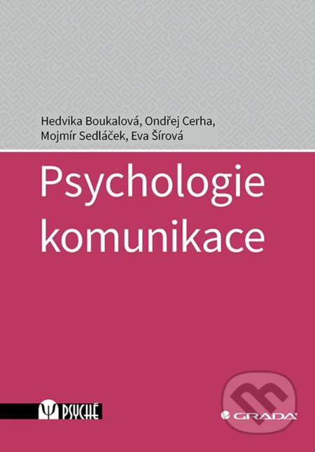 Kniha: Psychologie komunikace (Eva Šírová, Hedvika Boukalová, Mojmír Sedláček a Ondřej Cerha). Grada, 2023 Kniha: Psychologie komunikace (Eva Šírová, Hedvika Boukalová, Mojmír Sedláček a Ondřej Cerha). Grada, 2023