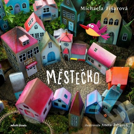 Kniha: Městečko (Michaela Fišarová). Mladá fronta, 2023 Kniha: Městečko (Michaela Fišarová). Mladá fronta, 2023
