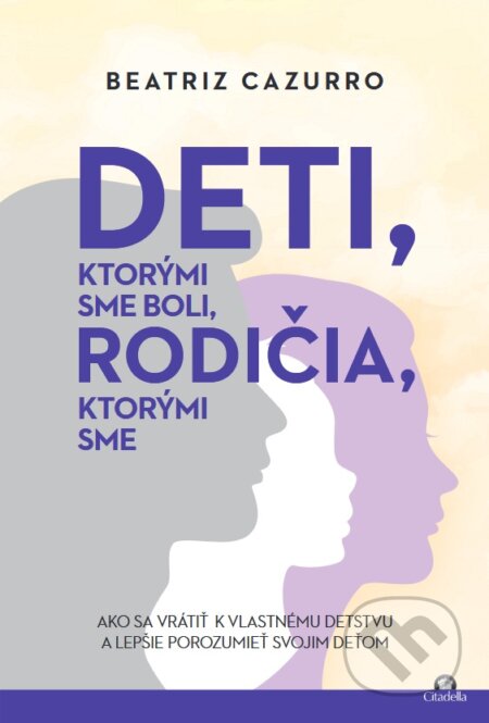 Kniha: Deti, ktorými sme boli, rodičia, ktorými sme (Beatriz Cazurro). Citadella, 2024 Kniha: Deti, ktorými sme boli, rodičia, ktorými sme (Beatriz Cazurro). Citadella, 2024