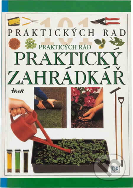 Kniha: Praktický zahrádkář (Pippa Greenwood). Ikar, 2000 Kniha: Praktický zahrádkář (Pippa Greenwood). Ikar, 2000