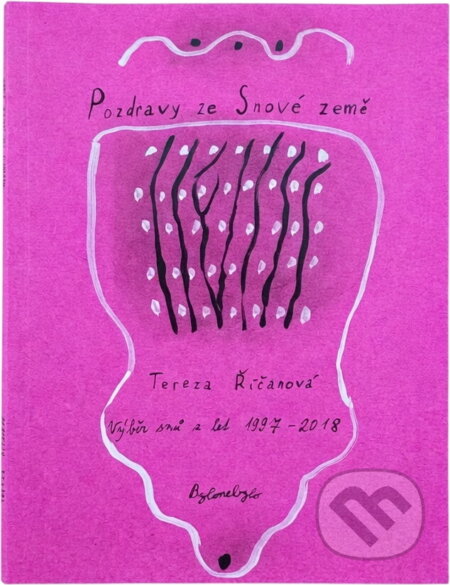 Kniha: Pozdravy ze Snové země : výběr snů z let 1997-2018 (Tereza Říčanová). Bylo nebylo, 2020 Kniha: Pozdravy ze Snové země : výběr snů z let 1997-2018 (Tereza Říčanová). Bylo nebylo, 2020