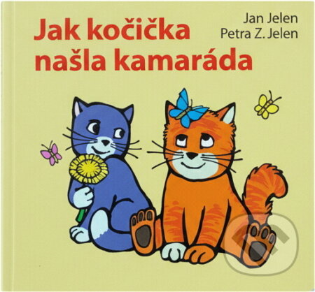 Kniha: Jak kočička našla kamaráda (Jan Jelen). Československý spisovatel, 2011 Kniha: Jak kočička našla kamaráda (Jan Jelen). Československý spisovatel, 2011