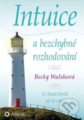 E-kniha: Intuice a bezchybné rozhodování (Becky Walsh). Grada, 2015 E-kniha: Intuice a bezchybné rozhodování (Becky Walsh). Grada, 2015