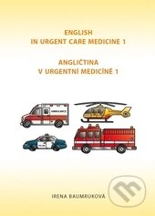 Kniha: Angličtina v urgentní medicíně 1 (Irena Baumruková). Xlibris, 2015 Kniha: Angličtina v urgentní medicíně 1 (Irena Baumruková). Xlibris, 2015