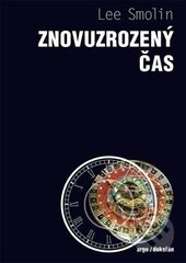Kniha: Znovuzrozený čas (Lee Smolin). Argo, Dokořán, 2015 Kniha: Znovuzrozený čas (Lee Smolin). Argo, Dokořán, 2015