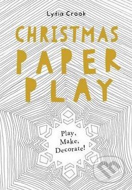 Kniha: Christmas Paper Play (Lydia Crook). Ivy Press, 2015 Kniha: Christmas Paper Play (Lydia Crook). Ivy Press, 2015