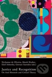 Kniha: Justice and Recognition (Nythamar de Oliveira, Marek Hrubec, Emil Sobottka a Giovani Saavedra). Filosofia, 2015 Kniha: Justice and Recognition (Nythamar de Oliveira, Marek Hrubec, Emil Sobottka a Giovani Saavedra). Filosofia, 2015