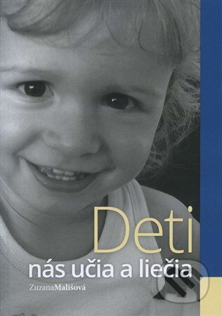 Kniha: Deti nás učia a liečia (Zuzana Mališová). , 2015 Kniha: Deti nás učia a liečia (Zuzana Mališová). , 2015