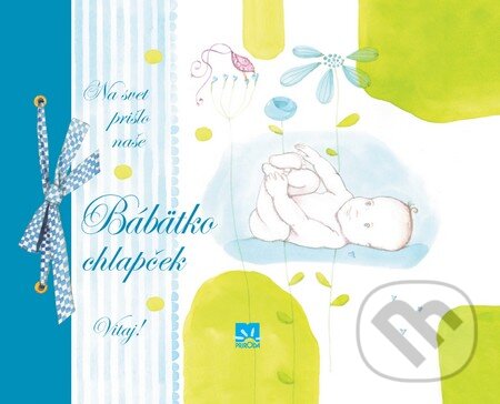 Kniha: Na svet prišlo naše Bábätko chlapček (Príroda). Príroda, 2015 Kniha: Na svet prišlo naše Bábätko chlapček (Príroda). Príroda, 2015