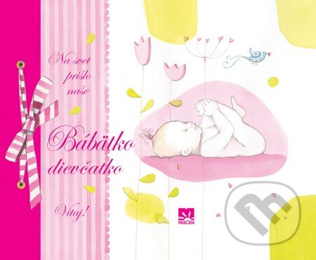 Kniha: Na svet prišlo naše Bábätko dievčatko (Príroda). Príroda, 2015 Kniha: Na svet prišlo naše Bábätko dievčatko (Príroda). Príroda, 2015