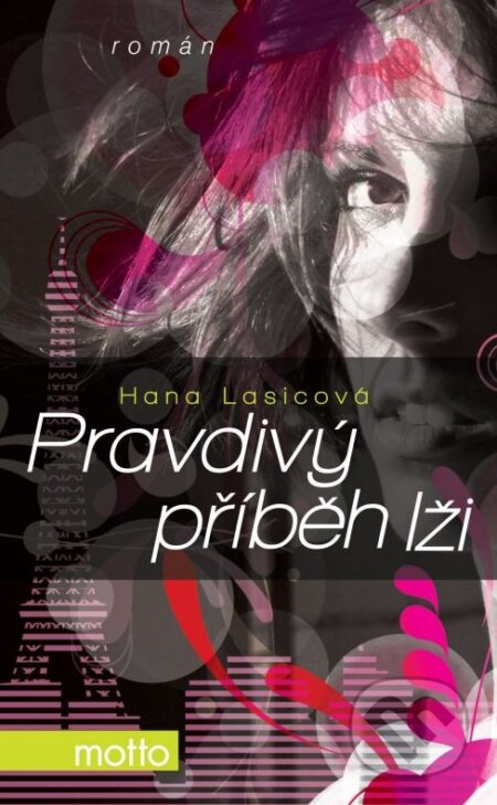 Kniha: Pravdivý příběh lži (Hana Lasicová). Motto, 2012 Kniha: Pravdivý příběh lži (Hana Lasicová). Motto, 2012