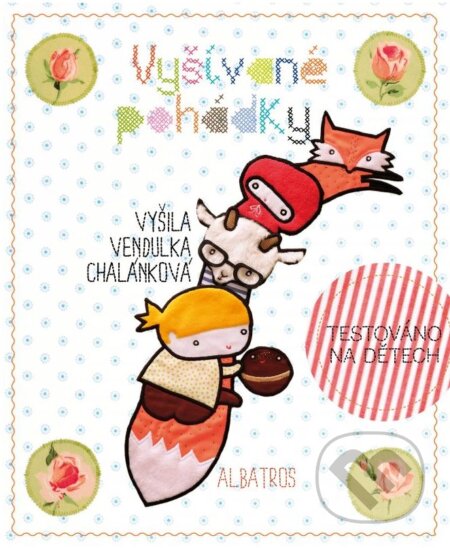 Kniha: Vyšívané pohádky (Vendula Chalánková). Albatros CZ, 2015 Kniha: Vyšívané pohádky (Vendula Chalánková). Albatros CZ, 2015