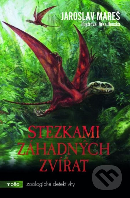 Kniha: Stezkami záhadných zvířat (Jaroslav Mareš). Motto, 2015 Kniha: Stezkami záhadných zvířat (Jaroslav Mareš). Motto, 2015