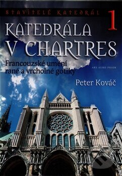 Kniha: Katedrála v Chartres 1 (Peter Kováč). Ars Auro Prior, 2015 Kniha: Katedrála v Chartres 1 (Peter Kováč). Ars Auro Prior, 2015