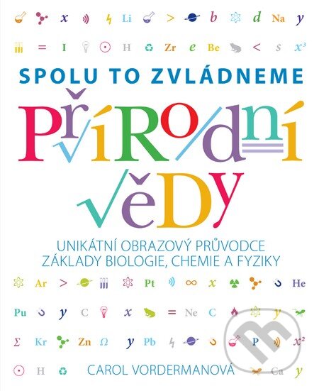 Kniha: Přírodní vědy (Carol Vorderman). Slovart CZ, 2015 Kniha: Přírodní vědy (Carol Vorderman). Slovart CZ, 2015