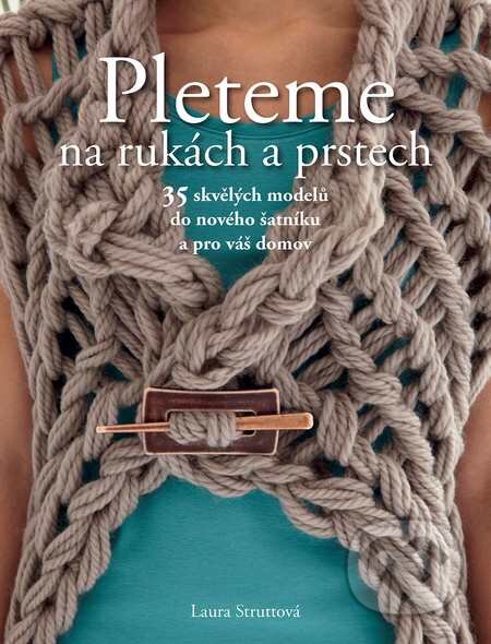 Kniha: Pleteme na rukách a prstech (Laura Strutt). Slovart CZ, 2015 Kniha: Pleteme na rukách a prstech (Laura Strutt). Slovart CZ, 2015