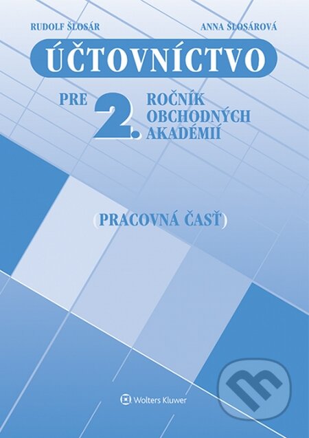 Kniha: Účtovníctvo pre 2. ročník obchodných akadémií (pracovná časť) (Anna Šlosárová a Rudolf Šlosár). Wolters Kluwer, 2015 Kniha: Účtovníctvo pre 2. ročník obchodných akadémií (pracovná časť) (Anna Šlosárová a Rudolf Šlosár). Wolters Kluwer, 2015