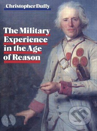 Military Experience in the Age of Reason - Christopher Duffy, Informa Healthcare, 1987
