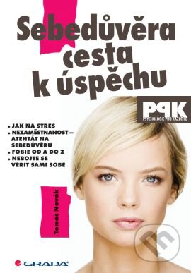 Kniha: Sebedůvěra – cesta k úspěchu (Tomáš Novák). Grada, 2015 Kniha: Sebedůvěra – cesta k úspěchu (Tomáš Novák). Grada, 2015