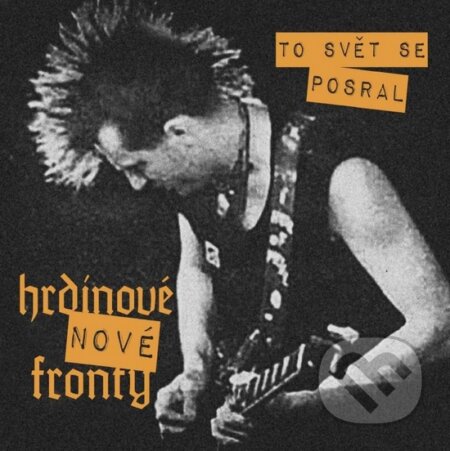 Hudobné CD: Hrdinové nové fronty: To svět se p***! (Warner Music). Warner Music, 2015 Hudobné CD: Hrdinové nové fronty: To svět se p***! (Warner Music). Warner Music, 2015