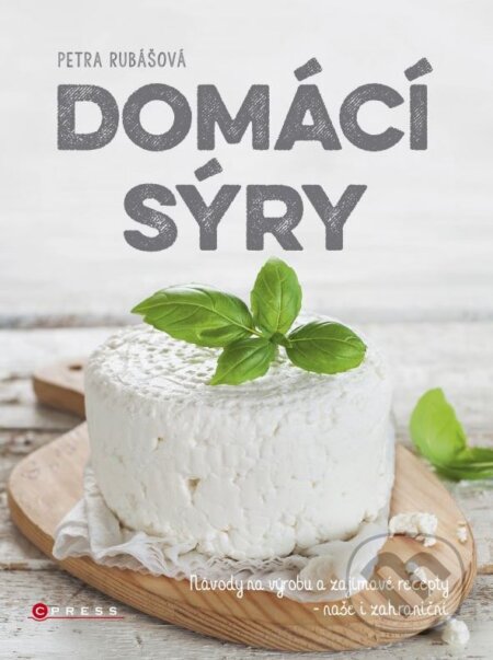 Kniha: Domácí sýry (Petra Rubášová). CPRESS, 2015 Kniha: Domácí sýry (Petra Rubášová). CPRESS, 2015