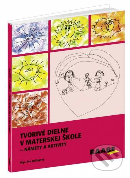 Kniha: Tvorivé dielne v materskej škole (Eva Raffajová). Raabe, 2015 Kniha: Tvorivé dielne v materskej škole (Eva Raffajová). Raabe, 2015