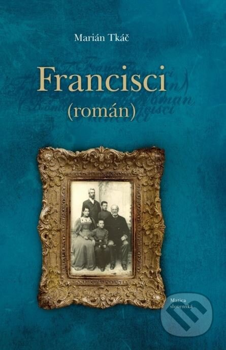 Kniha: Francisci (Marián Tkáč). Matica slovenská, 2015 Kniha: Francisci (Marián Tkáč). Matica slovenská, 2015