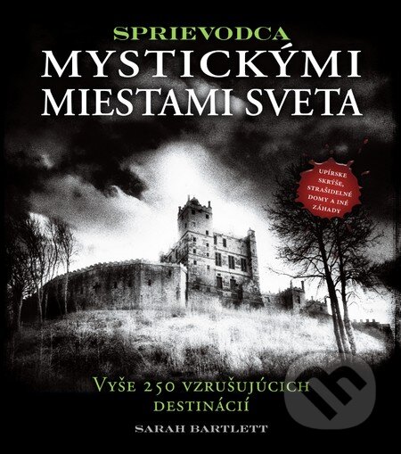 Kniha: Sprievodca mystickými miestami sveta (Sarah Bartlett). Slovart, 2015 Kniha: Sprievodca mystickými miestami sveta (Sarah Bartlett). Slovart, 2015