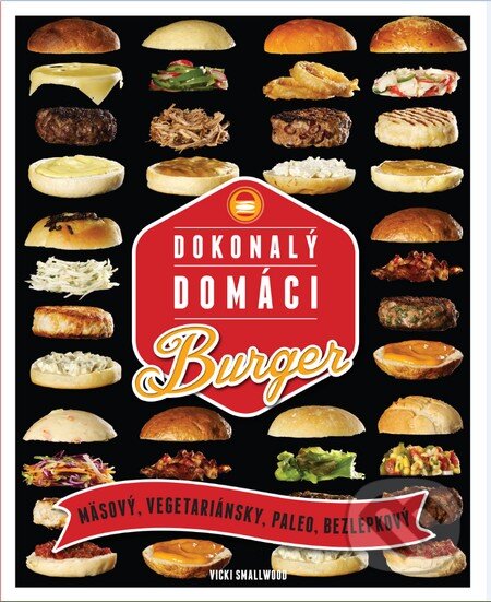 Kniha: Dokonalý domáci burger (Vicki Smallwood). Slovart, 2015 Kniha: Dokonalý domáci burger (Vicki Smallwood). Slovart, 2015