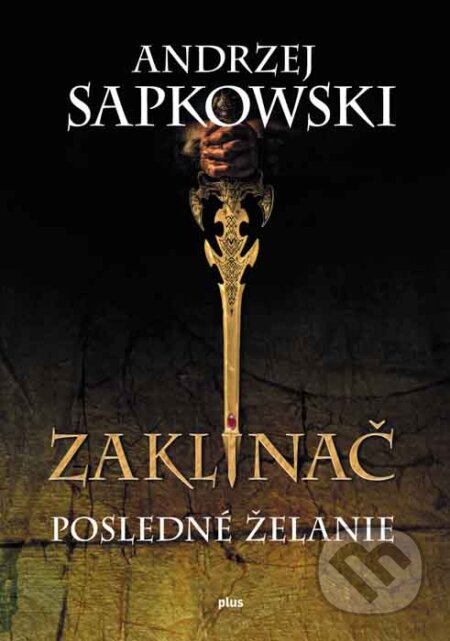 Kniha: Zaklínač I.: Posledné želanie (Andrzej Sapkowski). Plus, 2015 Kniha: Zaklínač I.: Posledné želanie (Andrzej Sapkowski). Plus, 2015