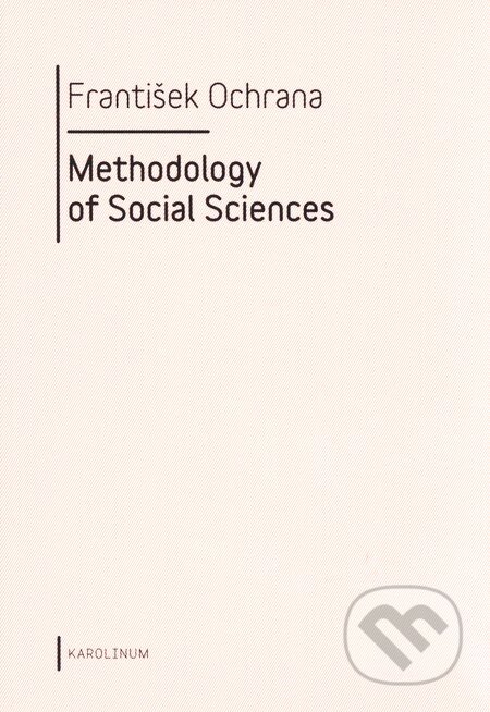 Kniha: Methodology of Social Sciences (František Ochrana). Univerzita Karlova v Praze, 2015 Kniha: Methodology of Social Sciences (František Ochrana). Univerzita Karlova v Praze, 2015