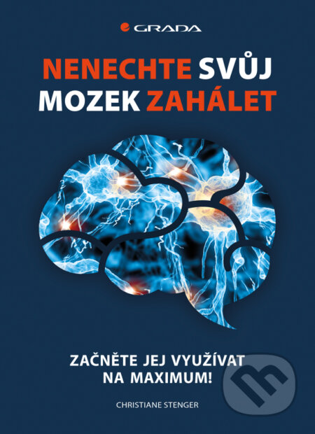 E-kniha: Nenechte svůj mozek zahálet (Christiane Stenger). Grada, 2015 E-kniha: Nenechte svůj mozek zahálet (Christiane Stenger). Grada, 2015