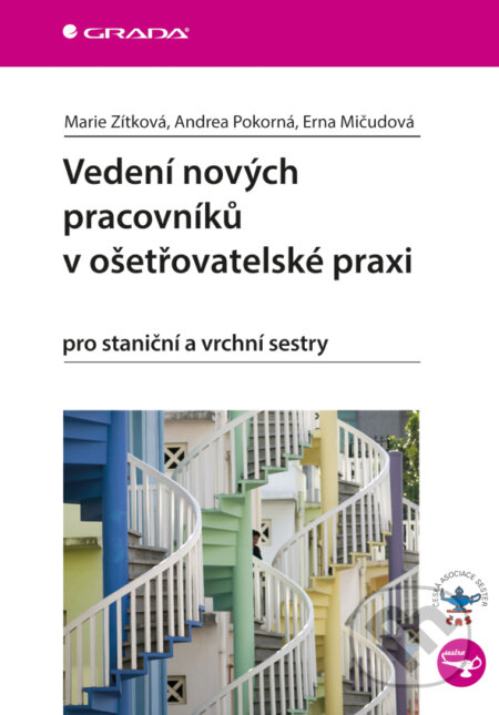 E-kniha: Vedení nových pracovníků v ošetřovatelské praxi (Andrea Pokorná, Erna Mičudová a Marie Zítková). Grada, 2015 E-kniha: Vedení nových pracovníků v ošetřovatelské praxi (Andrea Pokorná, Erna Mičudová a Marie Zítková). Grada, 2015