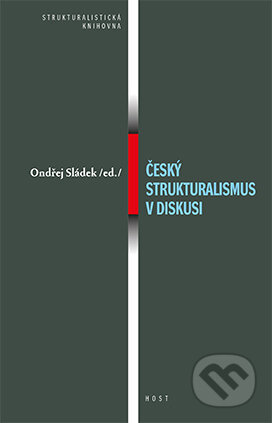 Kniha: Český strukturalismus v diskusi (Ondřej Sládek). Host, 2015 Kniha: Český strukturalismus v diskusi (Ondřej Sládek). Host, 2015