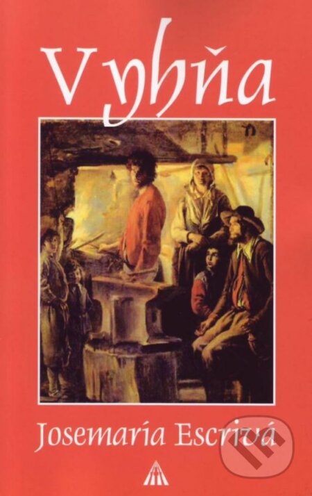 Kniha: Vyhňa (Josemaría Escrivá). Lúč, 2016 Kniha: Vyhňa (Josemaría Escrivá). Lúč, 2016